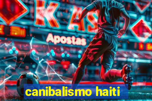 canibalismo haiti